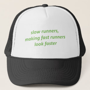 Slow runners making fast runners look faster trucker hat