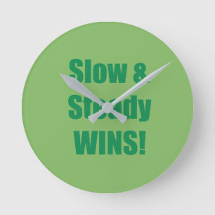 Slow & Steady WINS! Round Clock