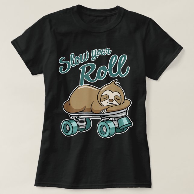 Slow Your Roll Cute Animal Sloth On A Roller Skate T-Shirt (Design Front)