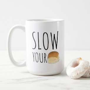 Slow Your Roll Funny Foodie Dinner Roll Baker Coffee Mug