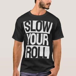 Slow Your Roll Teen & Preteen Joke T-Shirt