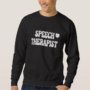SLP Language Therapy Therapist Mental Health Speec Sweatshirt