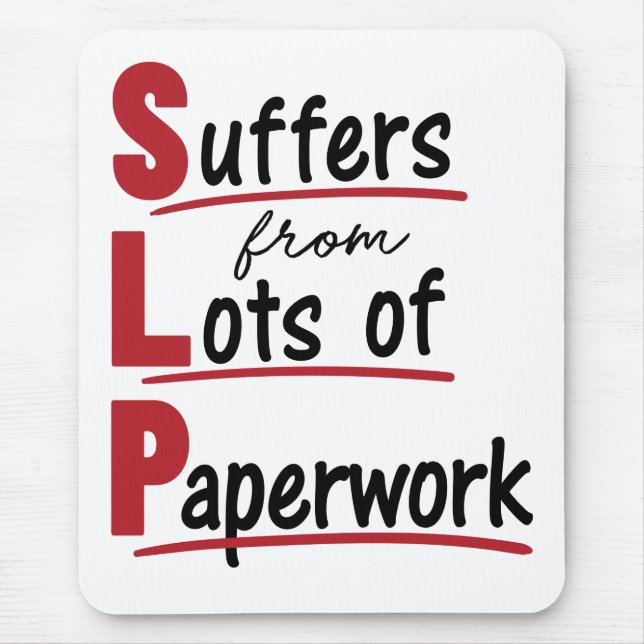 SLP Suffers From Lots of Paperwork Speech Therapy Mouse Pad (Front)