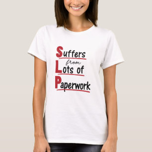 SLP Suffers From Lots of Paperwork Speech Therapy T-Shirt