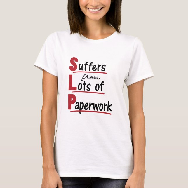 SLP Suffers From Lots of Paperwork Speech Therapy T-Shirt (Front)
