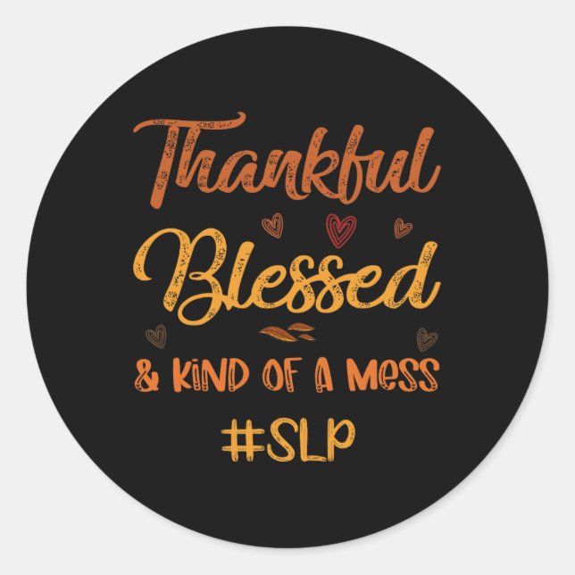 SLP Thankful Blessed and Kind of a Mess Thanksgivi Classic Round Sticker (Front)