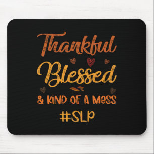 SLP Thankful Blessed and Kind of a Mess Thanksgivi Mouse Pad
