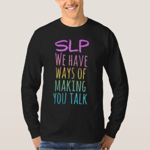 Slp We Have Ways Of Making You Talk 1 T-Shirt