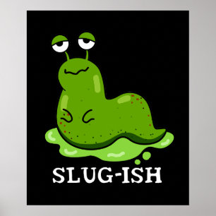 Slug-ish Funny Sluggish Slug Pun Dark BG Poster