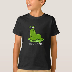 Slug-ish Funny Sluggish Slug Pun Dark BG T-Shirt