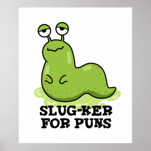 Slug-ker For Puns Funny Slug Pun  Poster