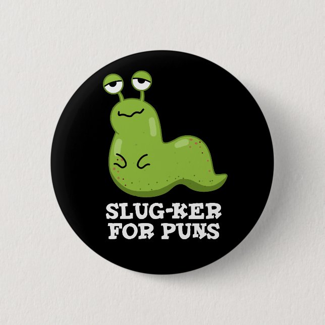 Slugker For Puns Funny Slug Pun Dark BG 6 Cm Round Badge (Front)