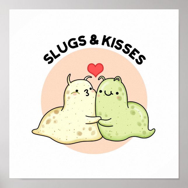 Slugs And Kisses Funny Slug Pun  Poster (Front)