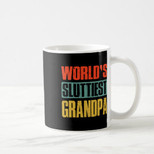 Sluttiest Grandpa Funny Fathers Day For Daddy Dad  Coffee Mug