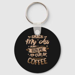 Smack my and buy me a cup of coffee key ring