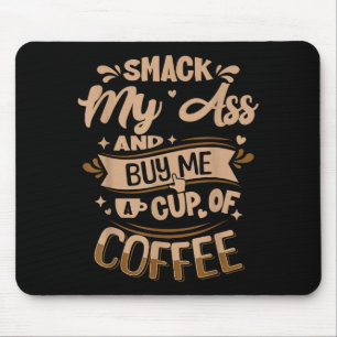 Smack my and buy me a cup of coffee mouse pad
