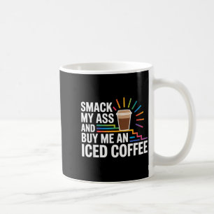 Smack my and buy me an iced coffee mug