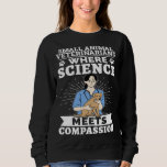 Small Animal Veterinarians Where Science Meets Com Sweatshirt<br><div class="desc">Small Animal Veterinarians Where Science Meets Compassion</div>