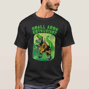 Small Arms Enthusiast Rex Dinosaur Gun T-Shirt