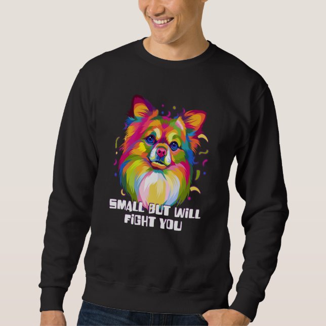 Small But Will Fight You Chihuahua Humour Chiwawa Sweatshirt (Front)