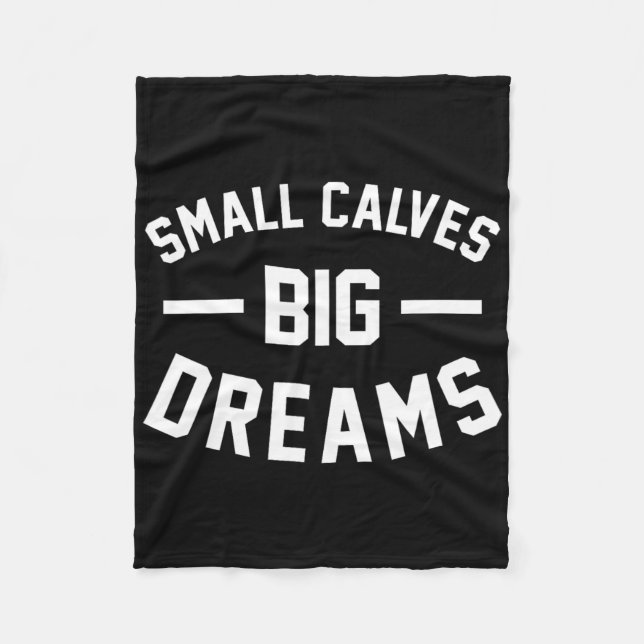 Small Calves Big Dreams Bodybuilding Gym Joke  Fleece Blanket (Front)