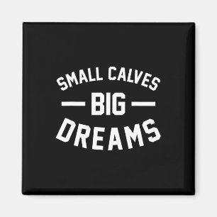 Small Calves Big Dreams Bodybuilding Gym Joke  Magnet