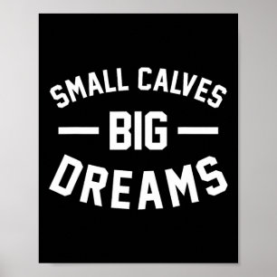 Small Calves Big Dreams Bodybuilding Gym Joke  Poster