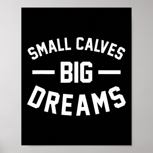 Small Calves Big Dreams Bodybuilding Gym Joke  Poster (Front)