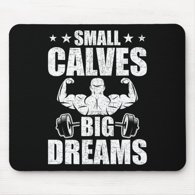 Small Calves Big Dreams Bodybuilding Weightlifting Mouse Pad (Front)