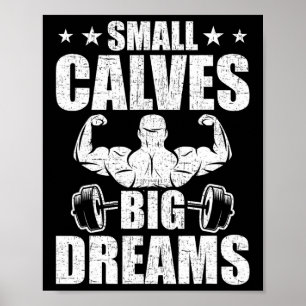 Small Calves Big Dreams Bodybuilding Weightlifting Poster