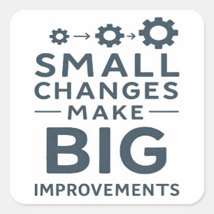 Small Changes Make Big Improvements Kaizen culture Square Sticker