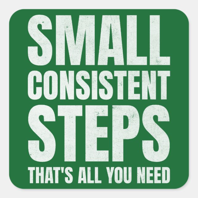 Small Consistent Steps Consistency Motivation Square Sticker (Front)