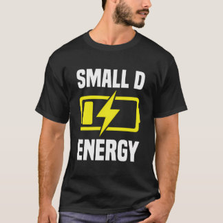Small Dick Energy Funny Small D Energy Bde Big Dic T-Shirt