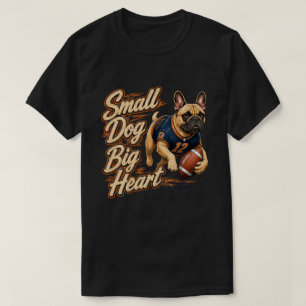 Small Dog Big Heart French Bulldog Football T-Shirt