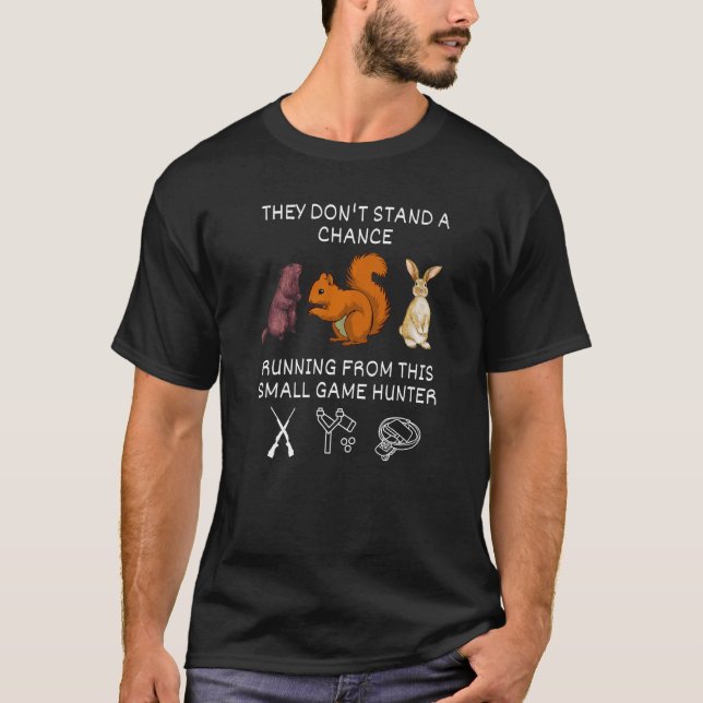Small Game Hunter Sling Shots Squirrel Rabbit Beav T-Shirt (Front)