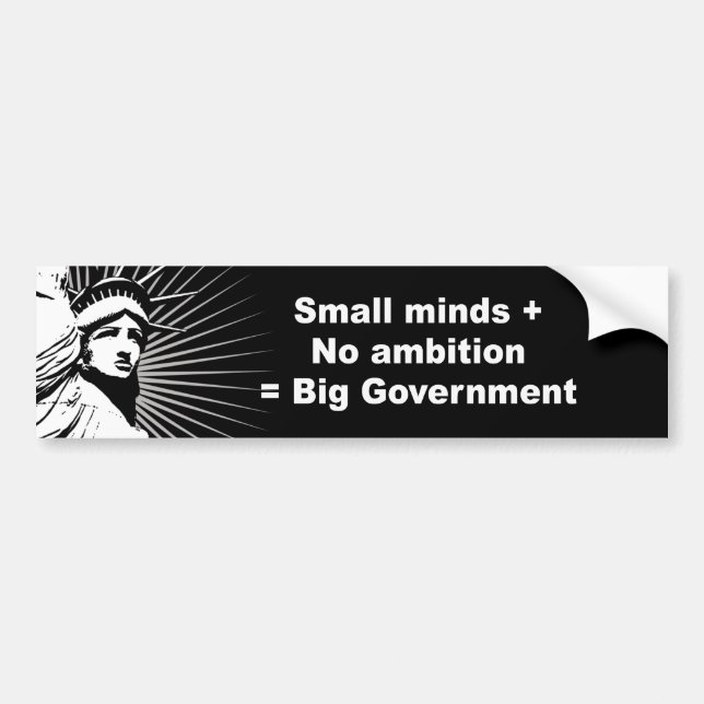 Small minds plus no ambition equals big government bumper sticker (Front)