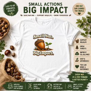 Small Nut Big Impact Nature Quote T-Shirt