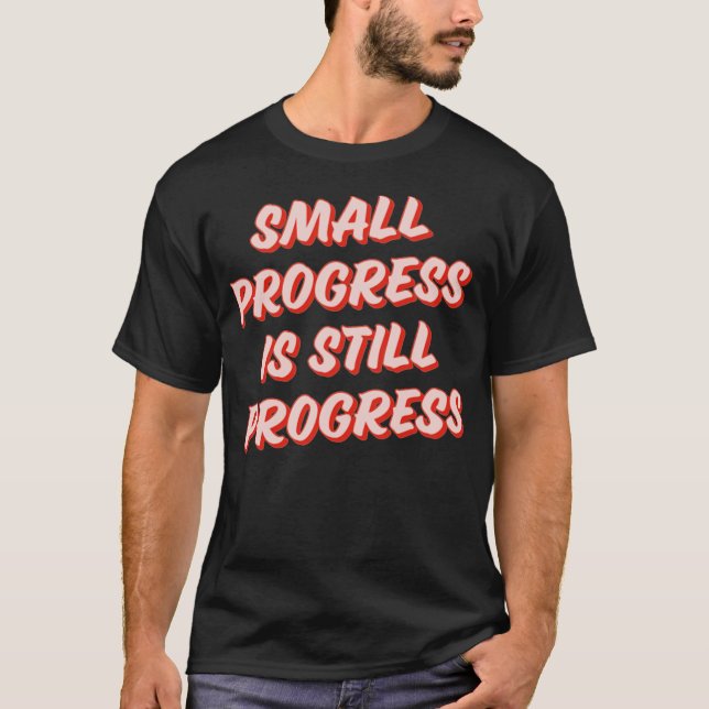 Small Progress is still progress T-Shirt (Front)
