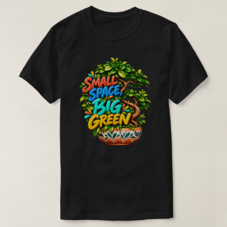 Small Space Big Green Colourful Bonsai Botanical I T-Shirt