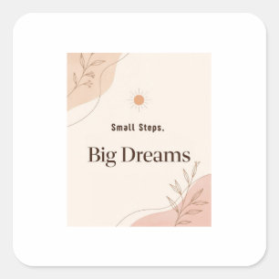 Small Steps Big Dreams Minimalist Motivational  Square Sticker