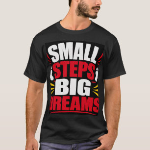 Small Steps Big Dreams T-Shirt