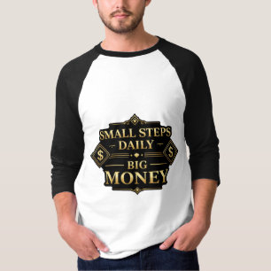 Small Steps Daily Big Money Motivation T-Shirt