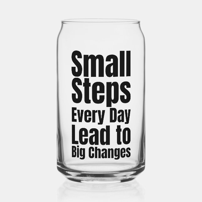 Small Steps Every Day Lead to Big Changes Can Glass (Back)