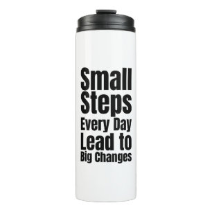 Small Steps Every Day Lead to Big Changes Thermal Tumbler