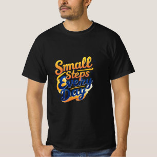 Small Steps Every Day   Motivational Men's Value  T-Shirt