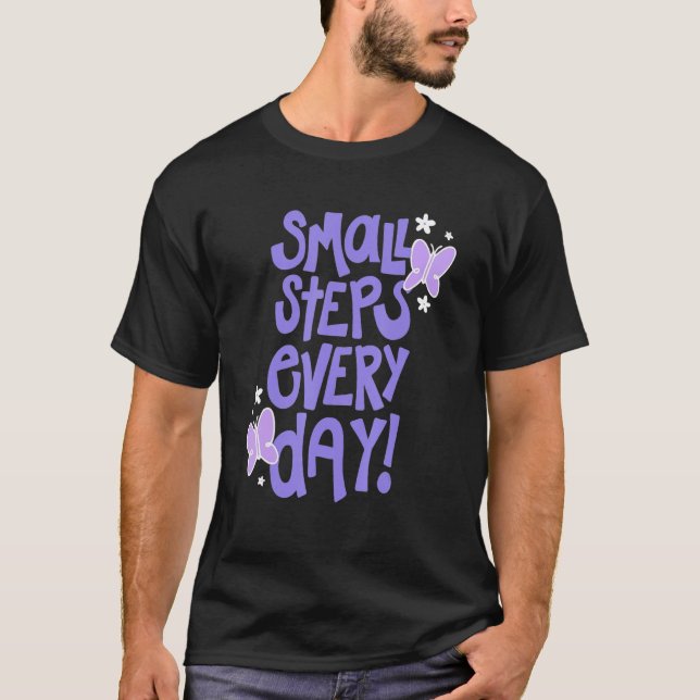 Small steps every day Quote T-Shirt (Front)