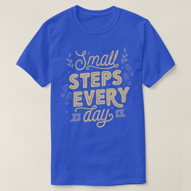 Small Steps Every Day T-Shirt (Design Front)