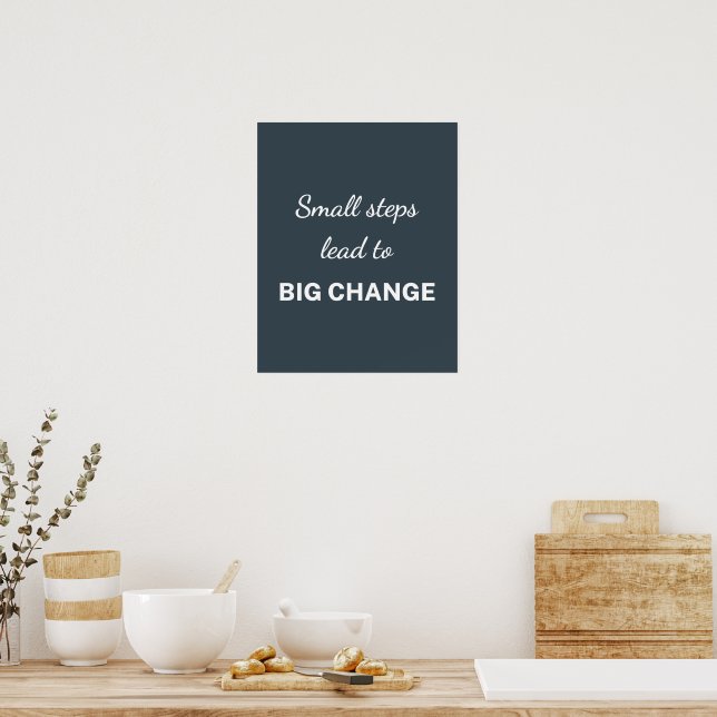 Small Steps Lead To Big Change Charcoal Poster (Kitchen)