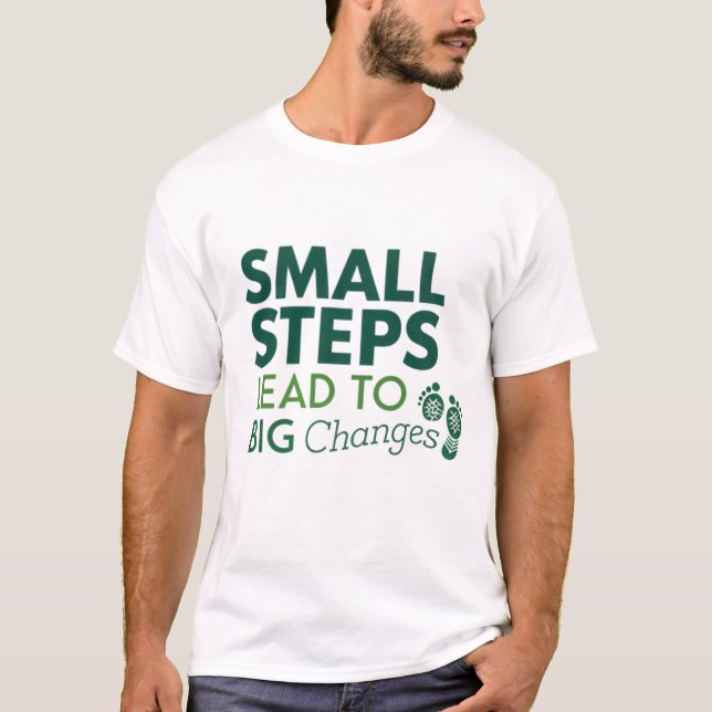 Small steps lead to big changes T-Shirt (Front)