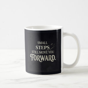 Small steps still move you forward. coffee mug
